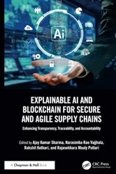 Book cover of Explainable AI and Blockchain for Secure and Agile Supply Chains by Ajay Kumar Sharma