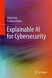 Book cover of Explainable AI for Cybersecurity by Zhixin Pan
