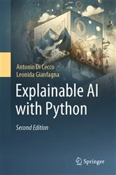 Book cover of Explainable AI with Python (2nd ed.) by Antonio Di Cecco