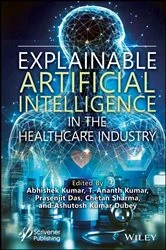 Book cover of Explainable Artificial Intelligence in the Healthcare Industry by Abhishek Kumar