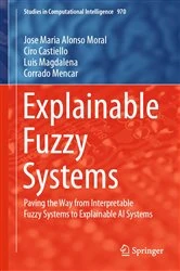 Book cover of Explainable Fuzzy Systems by Jose Maria Alonso Moral