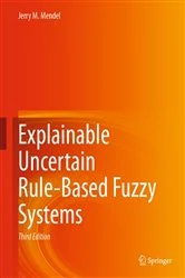 Book cover of Explainable Uncertain Rule-Based Fuzzy Systems (3rd ed.) by Jerry M. Mendel