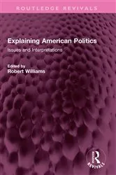 Book cover of Explaining American Politics by Robert Williams