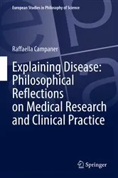 Book cover of Explaining Disease: Philosophical Reflections on Medical Research and Clinical Practice by Raffaella Campaner
