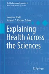 Book cover of Explaining Health Across the Sciences by Jonathan Sholl