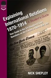 Book cover of Explaining International Relations 1870-1914 (2nd ed.) by Nick Shepley