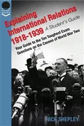 Book cover of Explaining International Relations 1918-1939 by Nick Shepley