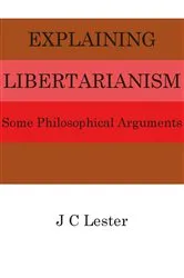 Book cover of Explaining Libertarianism by J.C. Lester