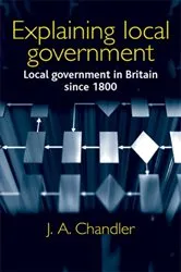 Book cover of Explaining local government by J. Chandler