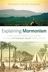 Book cover of Explaining Mormonism by Gregory Steven Dundas