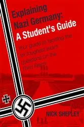 Book cover of Explaining Nazi Germany by Nick Shepley