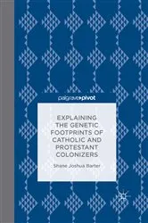 Book cover of Explaining the Genetic Footprints of Catholic and Protestant Colonizers by S. Barter