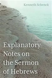 Book cover of Explanatory Notes on the Sermon of Hebrews by Kenneth Schenck