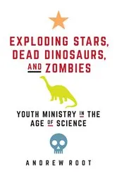 Book cover of Exploding Stars, Dead Dinosaurs, and Zombies by Andrew Root