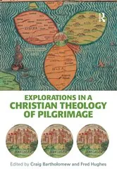 Book cover of Explorations in a Christian Theology of Pilgrimage by Craig Bartholomew