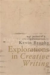 Book cover of Explorations In Creative Writing by Kevin Brophy