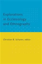 Book cover of Explorations in Ecclesiology and Ethnography by Christian B. Scharen