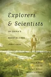 Book cover of Explorers and Scientists in China's Borderlands, 1880-1950 by Denise M. Glover