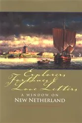 Book cover of Explorers, Fortunes and Love Letters by New Netherland Institute