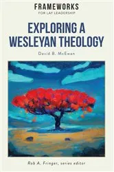 Book cover of Exploring a Wesleyan Theology by David B. McEwan