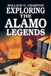 Book cover of Exploring Alamo Legends by Wallace Chariton