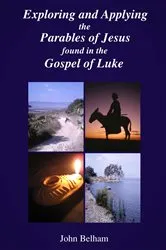 Book cover of Exploring and Applying the Parables of Jesus found in the Gospel of Luke by John Belham