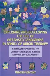 Book cover of Exploring and Developing the Use of Art-Based Genograms in Family of Origin Therapy by Deborah Schroder