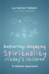 Book cover of Exploring and Engaging Spirituality for Today’s Children by La Verne Tolbert