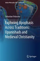 Book cover of Exploring Apophasis Across Traditions: Upanishads and Medieval Christianity by Sebastian Velassery