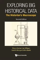 Book cover of Exploring Big Historical Data: The Historian's Macroscope (Second Edition) by Shawn Graham