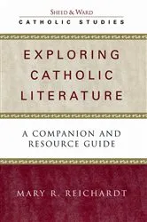 Book cover of Exploring Catholic Literature by Mary R. Reichardt