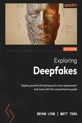 Book cover of Exploring Deepfakes by Bryan Lyon