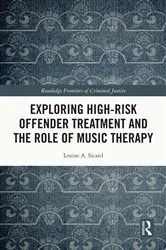 Book cover of Exploring High-risk Offender Treatment and the Role of Music Therapy by Louise Sicard