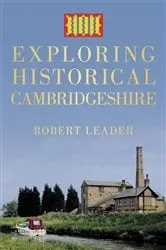 Book cover of Exploring Historical Cambridgeshire by Robert Leader