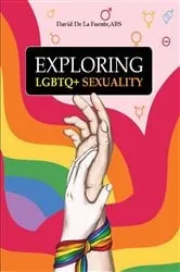 Book cover of Exploring LGBTQ+ Sexuality by David De La Fuente ABS