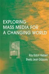 Book cover of Exploring Mass Media for A Changing World by Ray A Hiebert