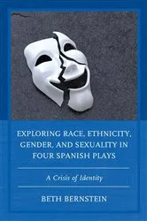 Book cover of Exploring Race, Ethnicity, Gender, and Sexuality in Four Spanish Plays by Beth Ann Bernstein