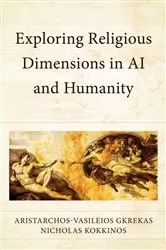 Book cover of Exploring Religious Dimensions in AI and Humanity by Aristarchos-Vasileios Gkrekas