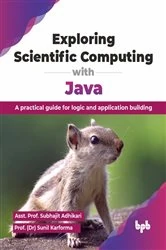 Book cover of Exploring Scientific Computing with Java by Asst. Prof. Subhajit Adhikari