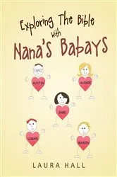 Book cover of Exploring The Bible With Nana's Babays by Laura Hall