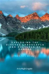 Book cover of Exploring the Diverse Landscapes and Cultures of Canada by Aria Nightingale