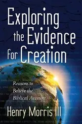 Book cover of Exploring the Evidence for Creation by Henry M. Morris
