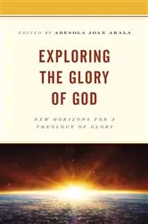 Book cover of Exploring the Glory of God by Adesola Joan Akala