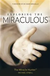 Book cover of Exploring the Miraculous by Michael O'Neill