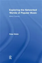 Book cover of Exploring the Networked Worlds of Popular Music by Peter Webb