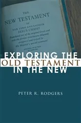 Book cover of Exploring the Old Testament in the New by Peter R. Rodgers
