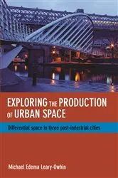 Book cover of Exploring the Production of Urban Space by Michael Edema Leary-Owhin