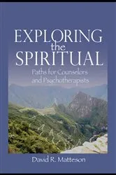 Book cover of Exploring the Spiritual by David R. Matteson