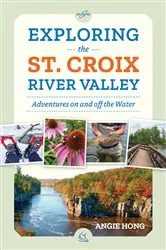 Book cover of Exploring the St. Croix River Valley by Angie Hong