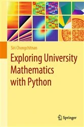 Book cover of Exploring University Mathematics with Python by Siri Chongchitnan